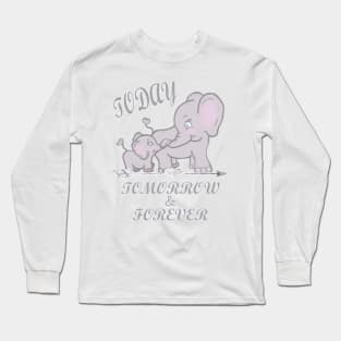 Elephant Mama & Baby Shirt & Gift Quote, TODAY, TOMORROW & FOREVER Cute Gifts Long Sleeve T-Shirt